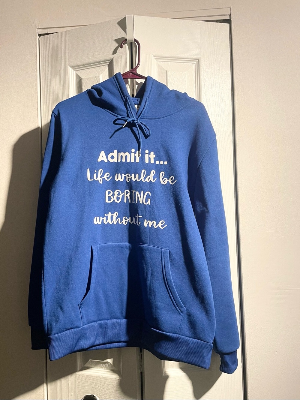 Blue Graphic Hoodie - "Admit it... Life would be BORING without me"